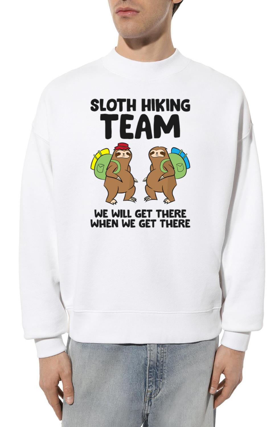 Sloth Hiking Team We Will Get There When We - Unisex Sweatshirt