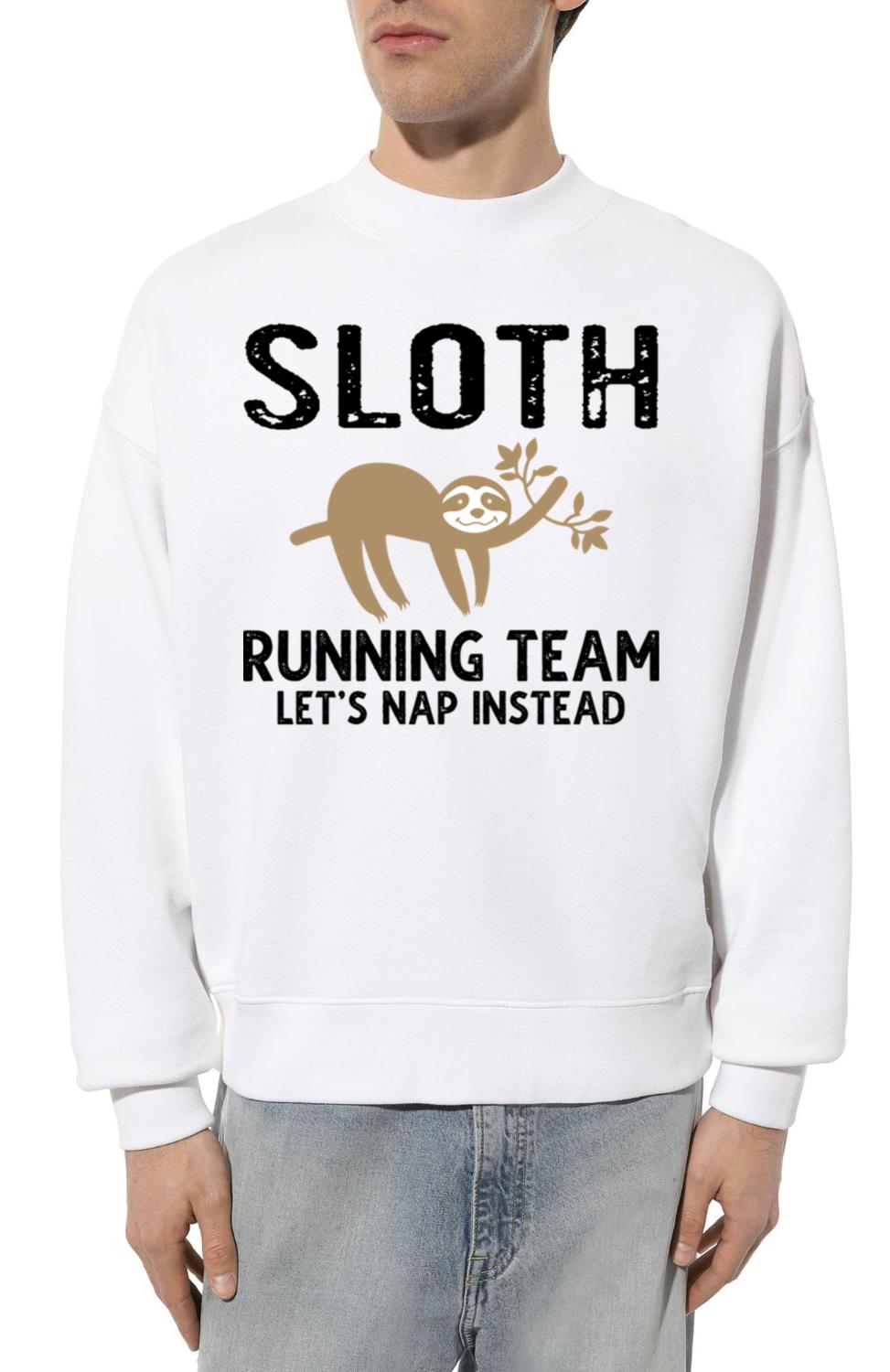 Sloth Running Team Let s Nap Instead - Unisex Sweatshirt