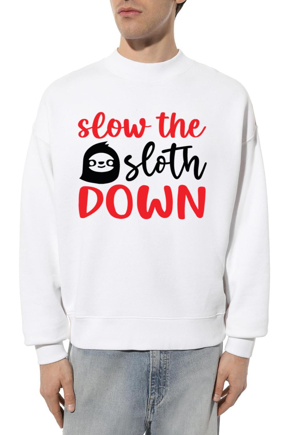 Slow The Sloth Down Funny Sloth Design - Unisex Sweatshirt