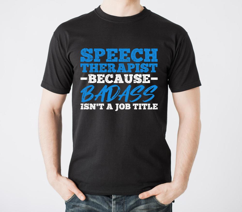 Speech Therapist Because Badass Isnt A Job Title - Unisex Standard T-Shirt