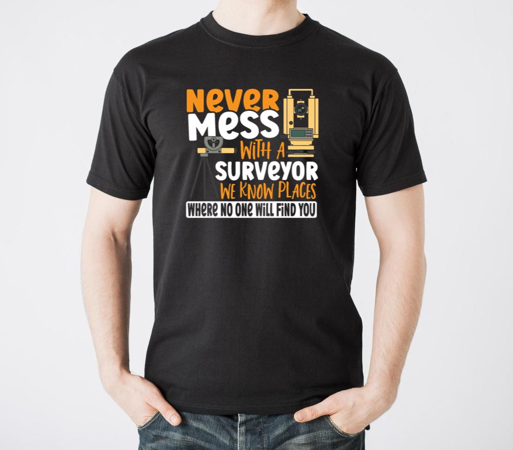 Surveying Cartographer Never Mess With A Surveyor - Unisex Standard T-Shirt
