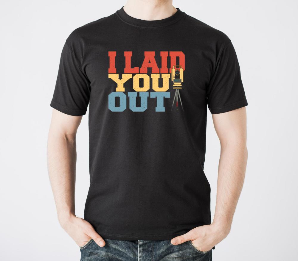Surveying I Laid You Out Land Surveyor - Unisex Standard T-Shirt
