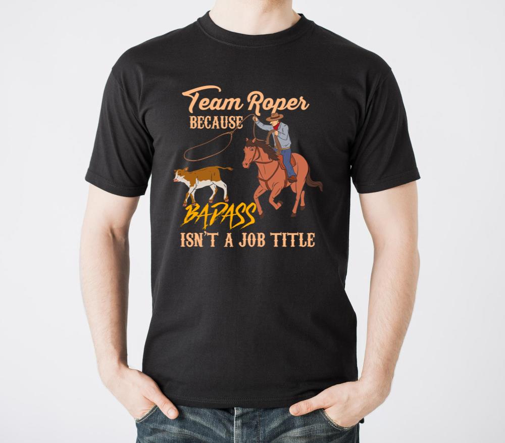 Team Roper Because Badass Isn t A Job Title Rodeo - Unisex Standard T-Shirt
