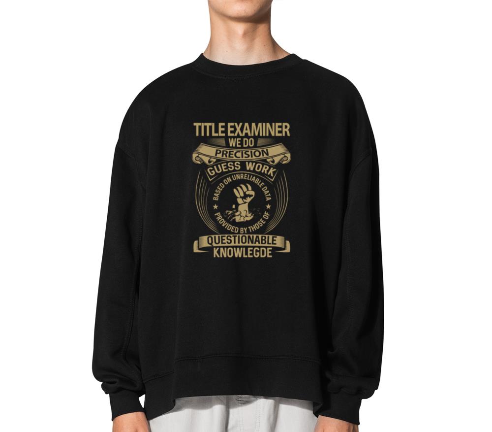 Title Examiner T Shirt - We Do Precision Gift Item_1 - Unisex Sweatshirt