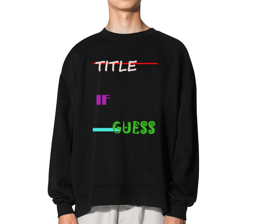 Title If Guess - Unisex Sweatshirt