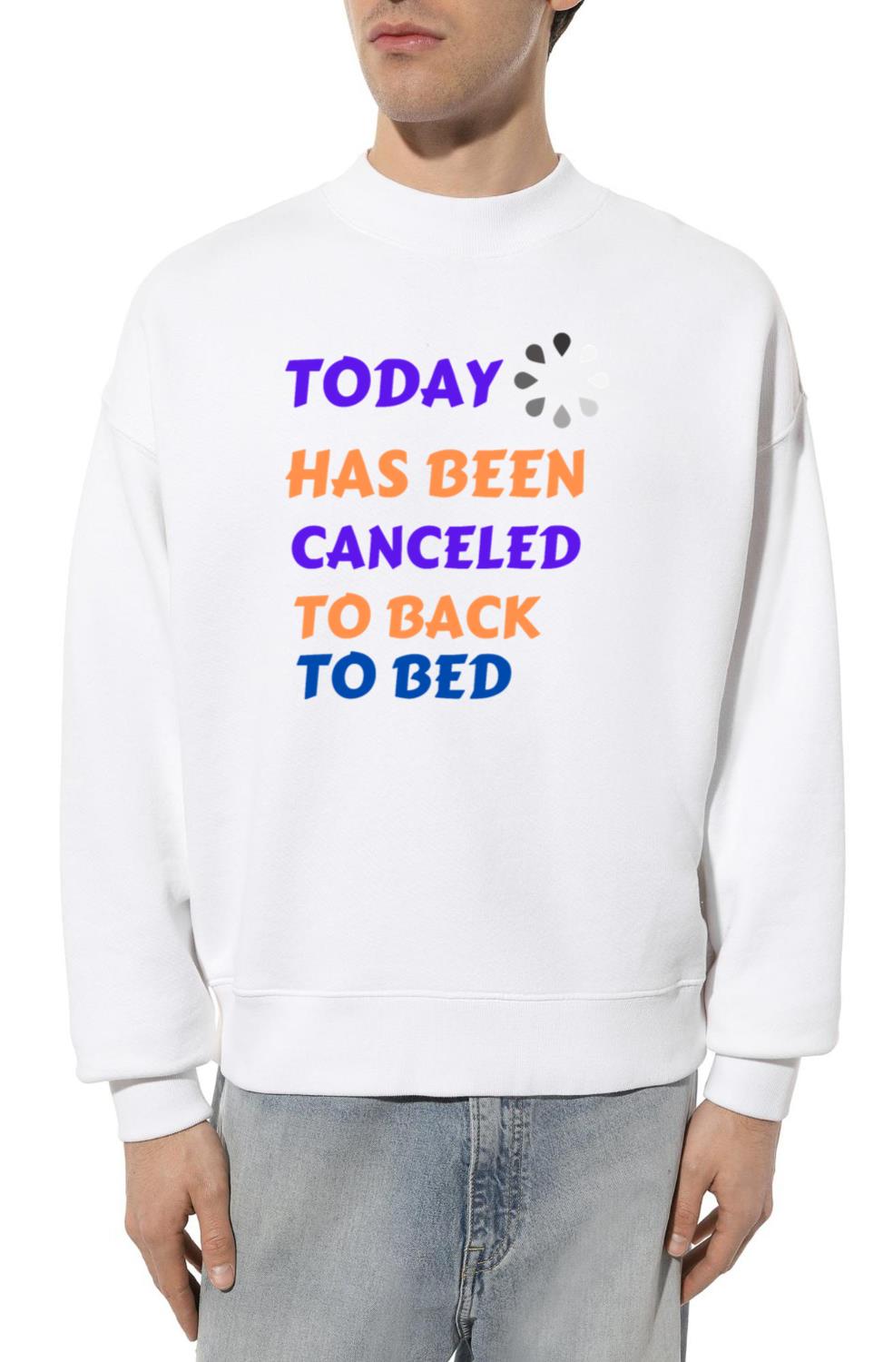 Today has been canceled to back to bed. - Unisex Sweatshirt