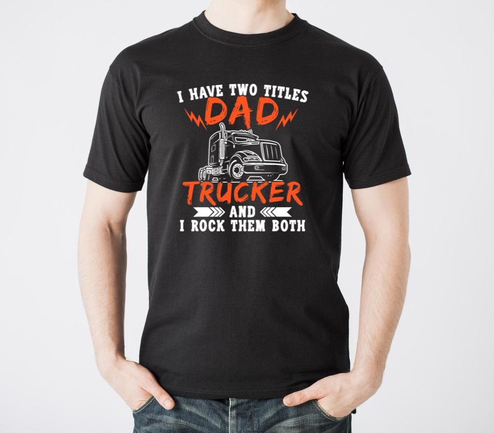 Trucker Shirt Two Titles Dad Tees Truck Driver - Unisex Standard T-Shirt