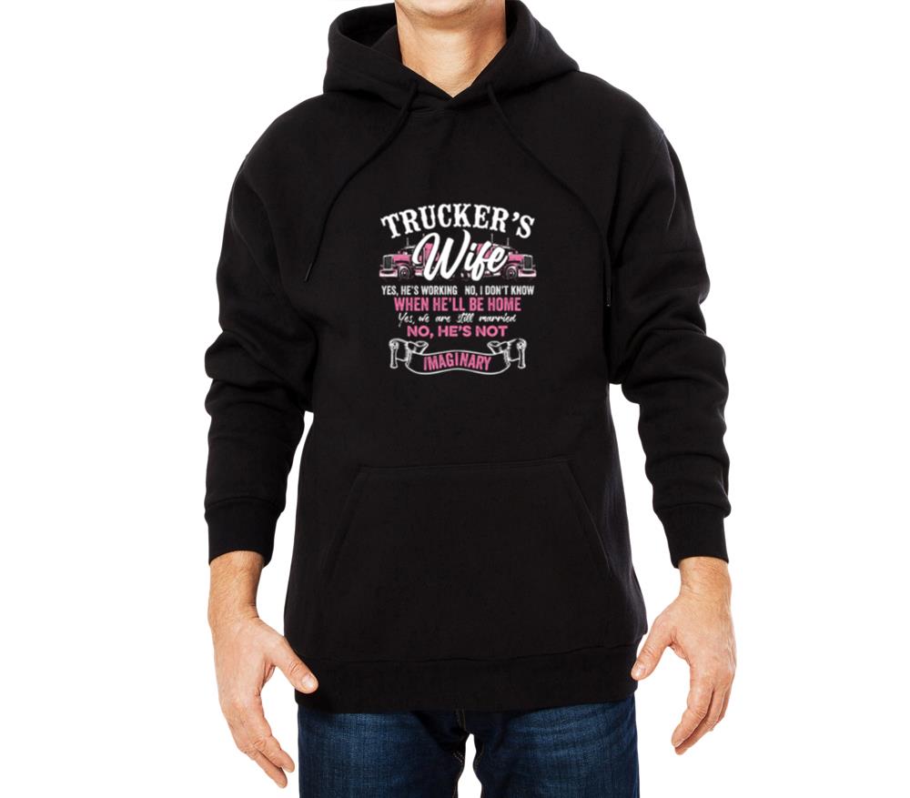 Trucker's Wife No He's Not Imaginary Truckers Wife_1 - Unisex Hoodie