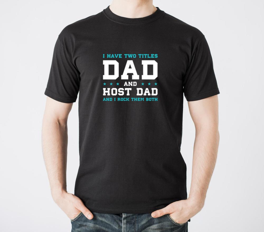 Two Titles Dad and Host Dad Funny Host Family T-Shirts