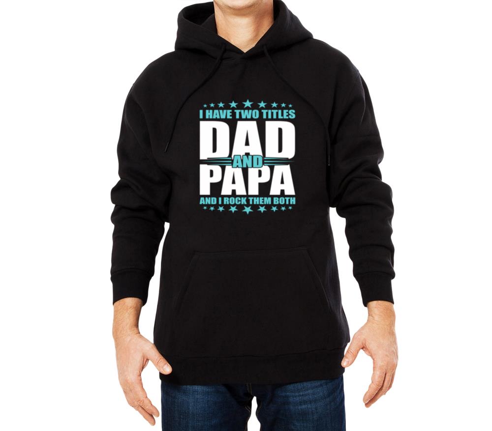 Two Titles Dad And Papa And I Rock Them Both Fathe - Unisex Hoodie