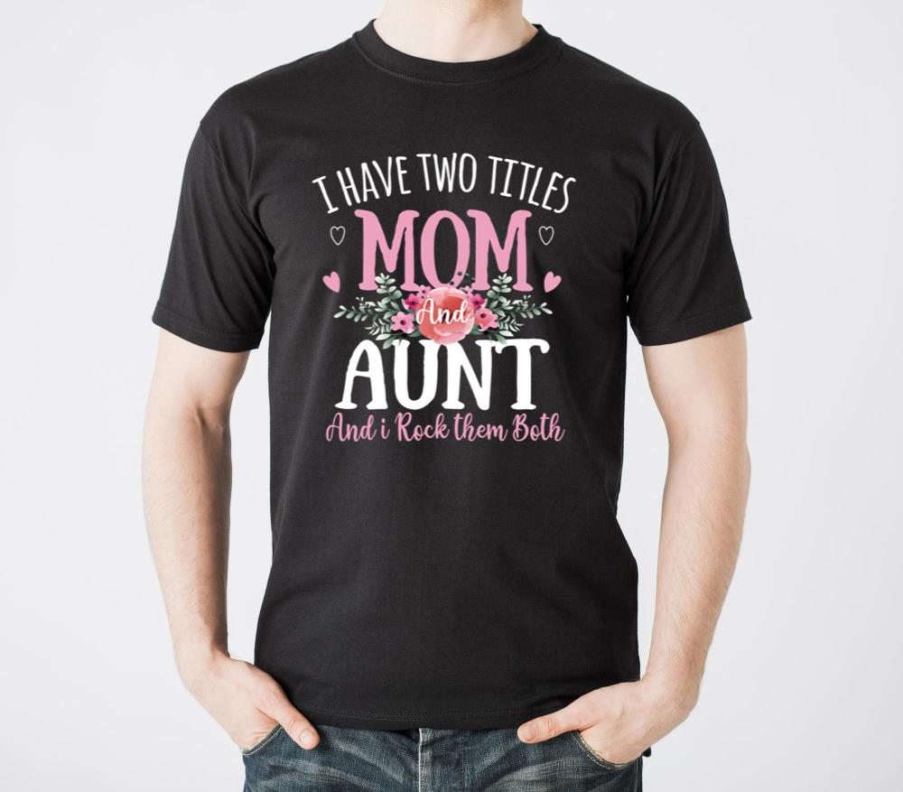 Two Titles Mom And Aunt Mother s Day Floral Women - Unisex Standard T-Shirt