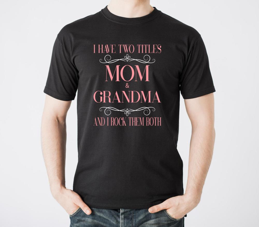 Two Titles Mom and Grandma Mothers Day - Unisex Standard T-Shirt