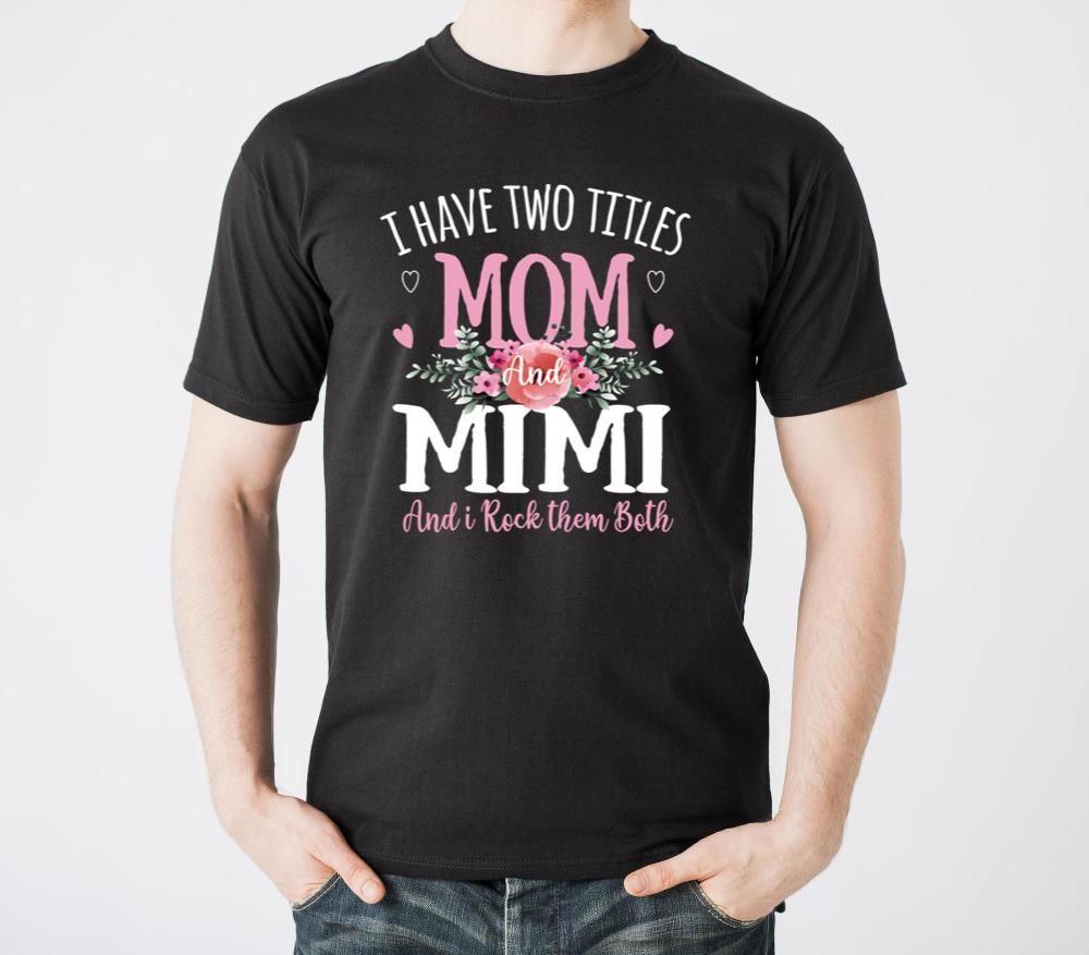 Two Titles Mom And Mimi Mother s Day Floral Women - Unisex Standard T-Shirt
