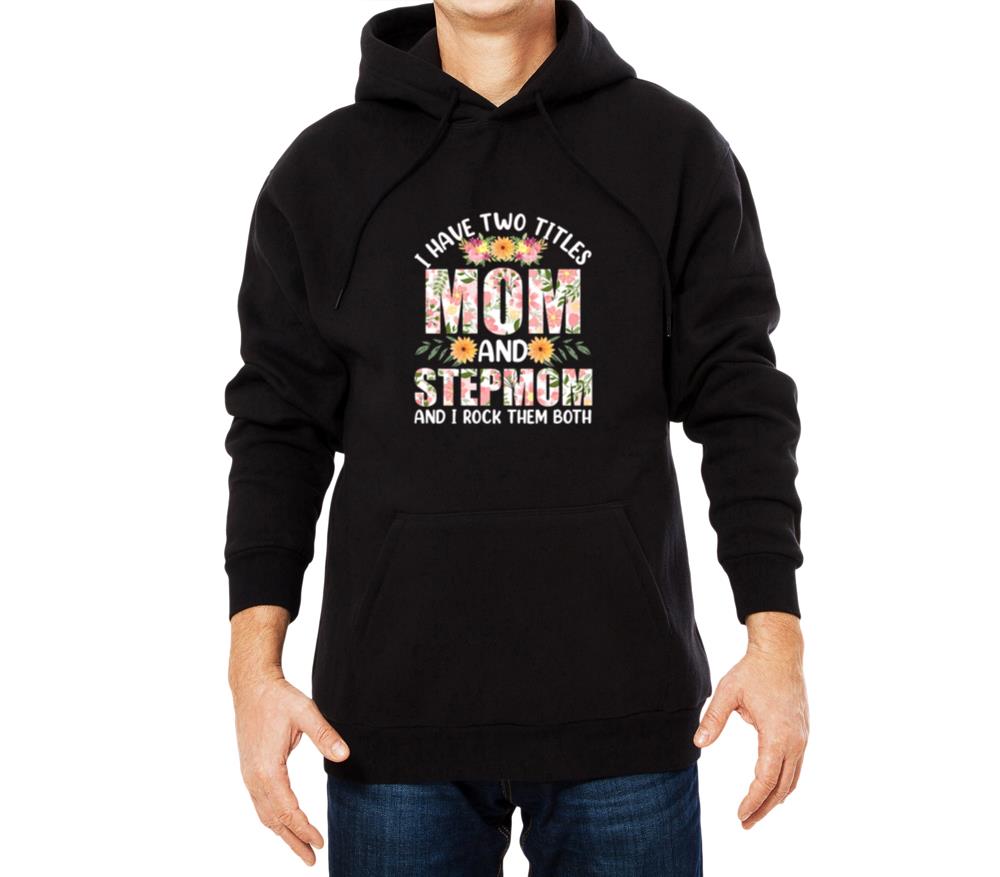 Two Titles Mom And Stepmom And I Rock Them Both - Unisex Hoodie