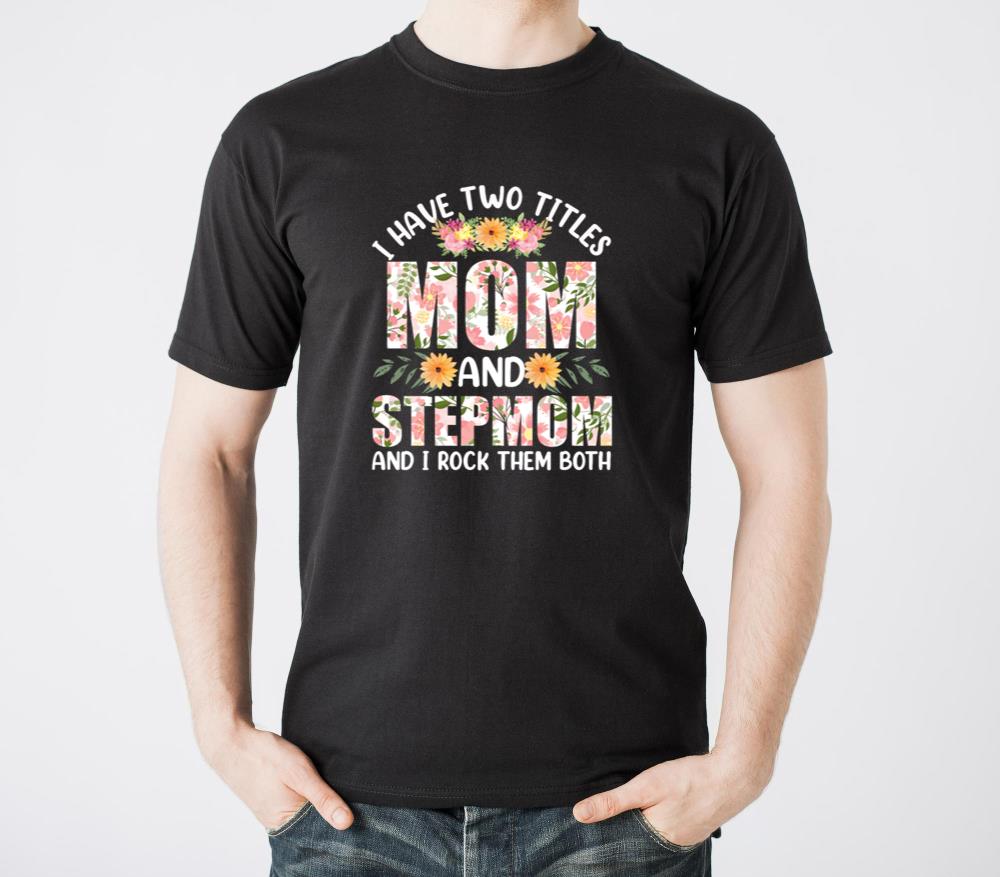 Two Titles Mom And Stepmom And I Rock Them Both - Unisex Standard T-Shirt
