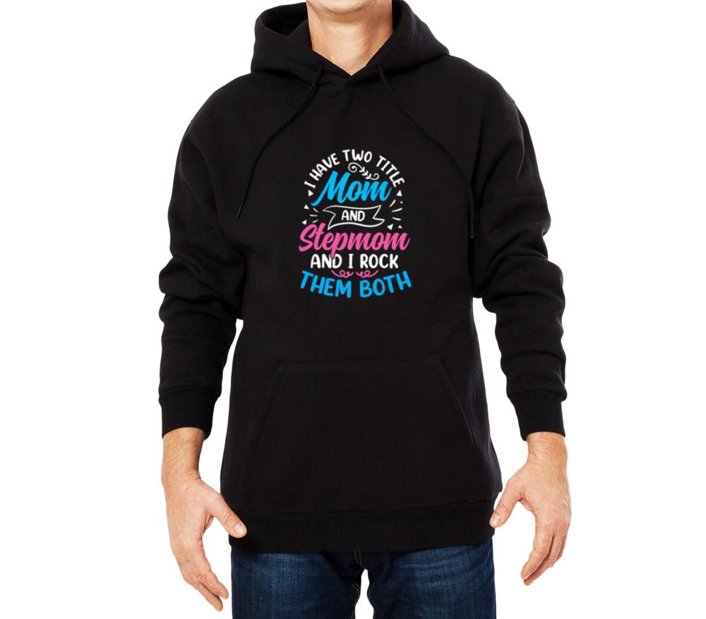 Two Titles Mom And Stepmom And I Rock Them Both_3 - Unisex Hoodie
