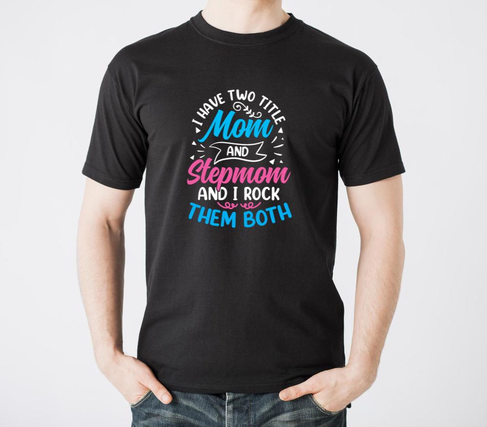 Two Titles Mom And Stepmom And I Rock Them Both3 - Unisex Standard T-Shirt