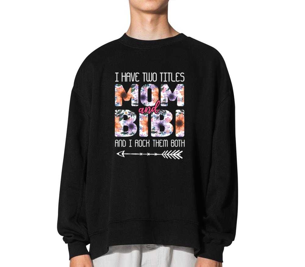 Two Titles Mom Rock Them Both Floral Mother's Day - Unisex Sweatshirt