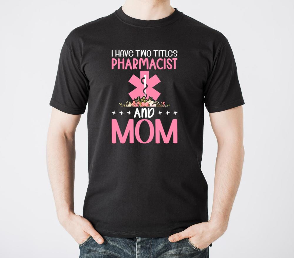 Two Titles Pharmacist Mom Pharmacy Technician - Unisex Standard T-Shirt