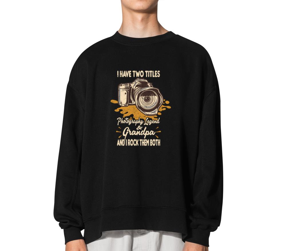 Two Titles Photography Legend And Grandpa - Unisex Sweatshirt