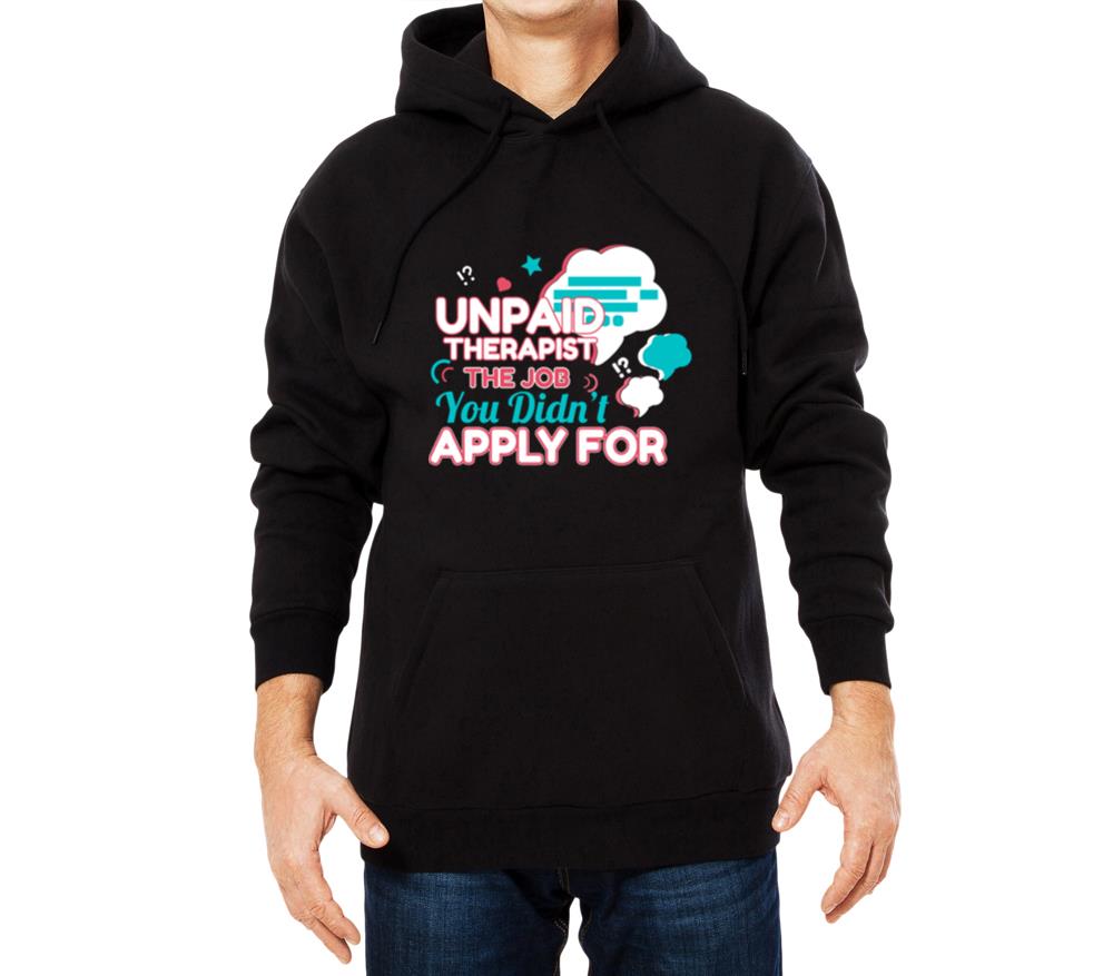 Unpaid Therapist The Job You Didn t Apply For - Unisex Hoodie