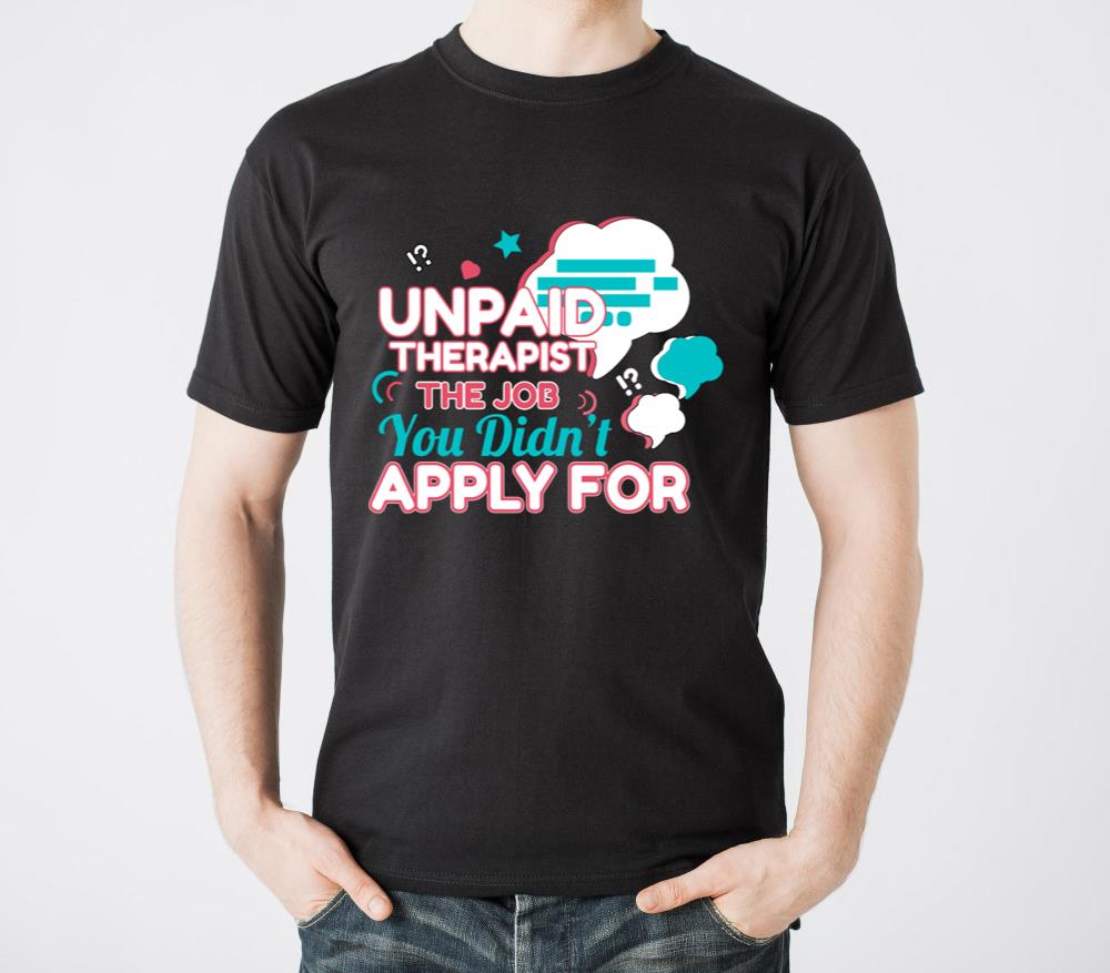 Unpaid Therapist The Job You Didn t Apply For - Unisex Standard T-Shirt