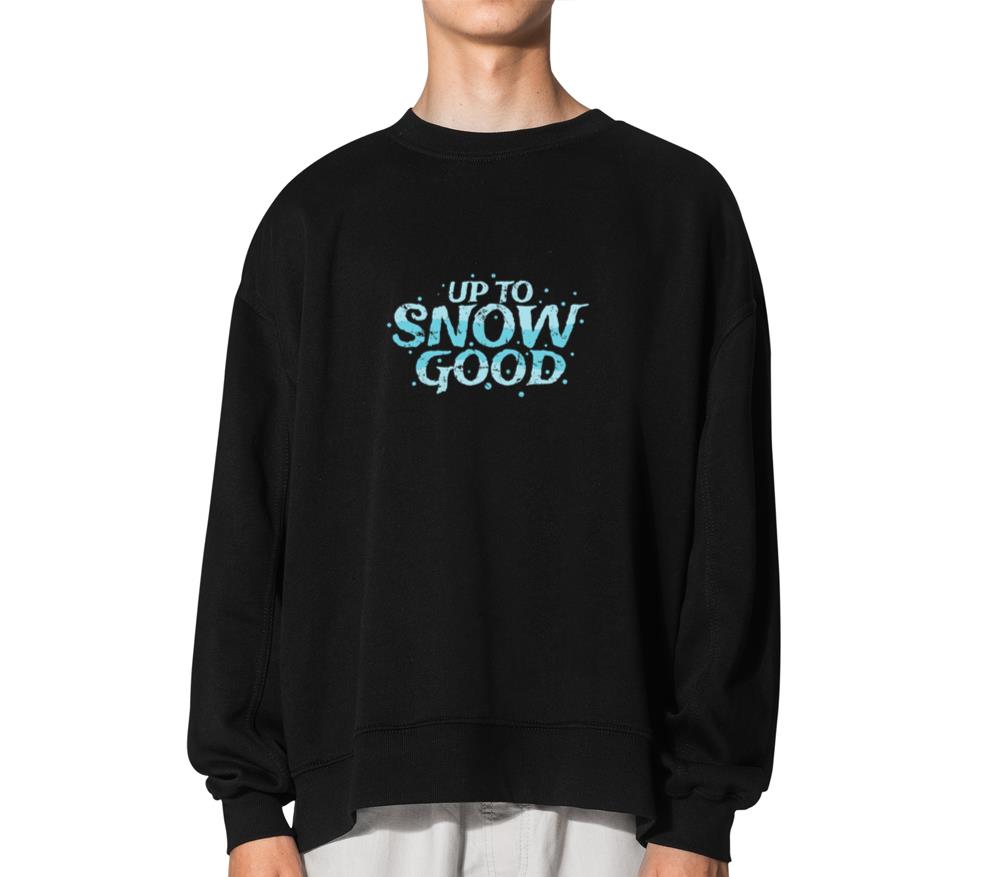 Up to Snow good Winter Season Tobogganing - Unisex Sweatshirt