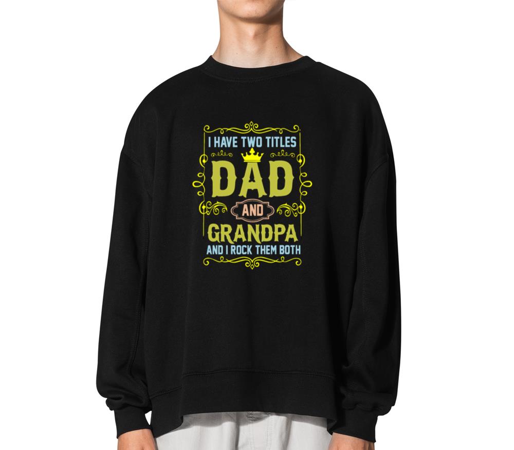 Vintage I Have Two Titles Dad And Papa Funny - Unisex Sweatshirt