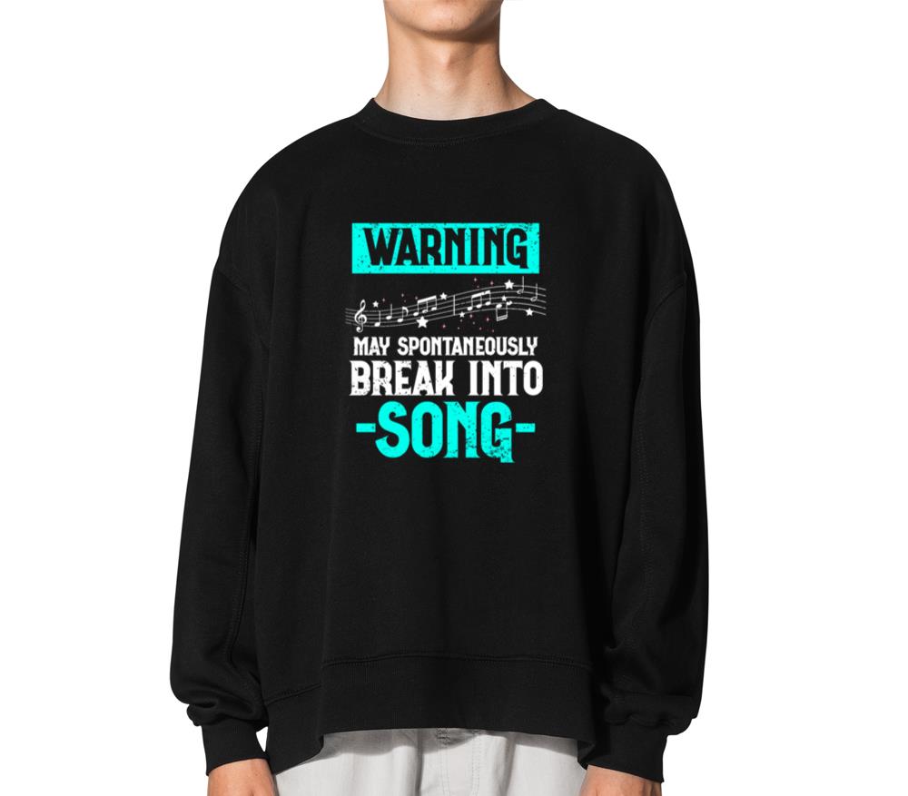 Warning May Spontaneously Break Into Song Karaoke - Unisex Sweatshirt