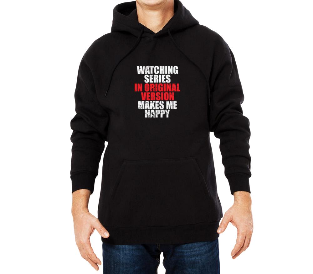 Watching Series in Original Version Makes Me Happy - Unisex Hoodie