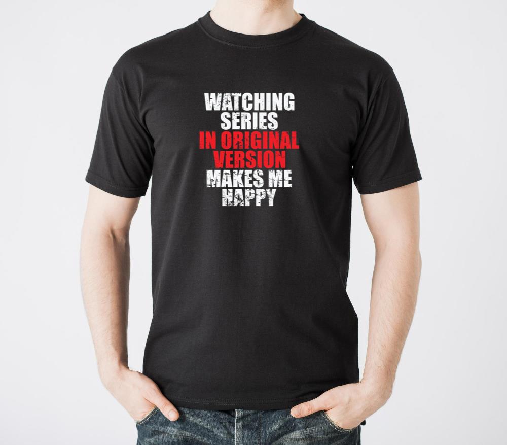 Watching Series in Original Version Makes Me Happy - Unisex Standard T-Shirt