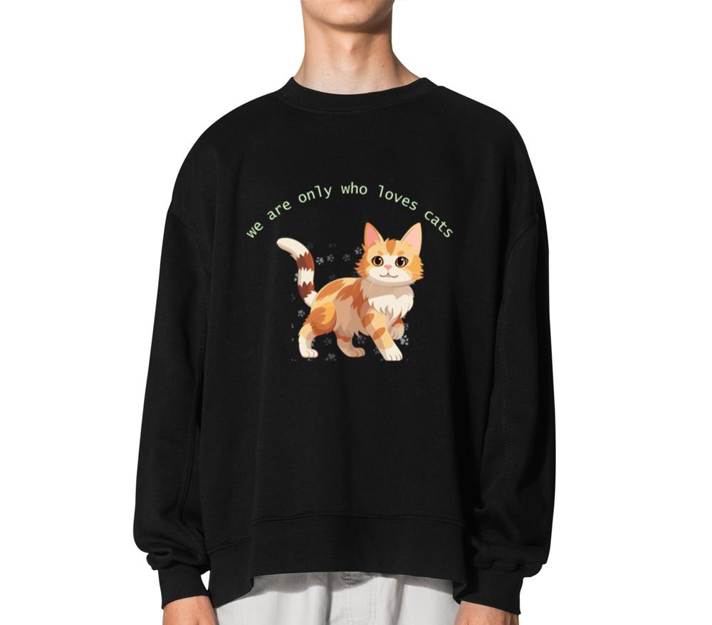 we are only who loves cats boys and girls - Unisex Sweatshirt