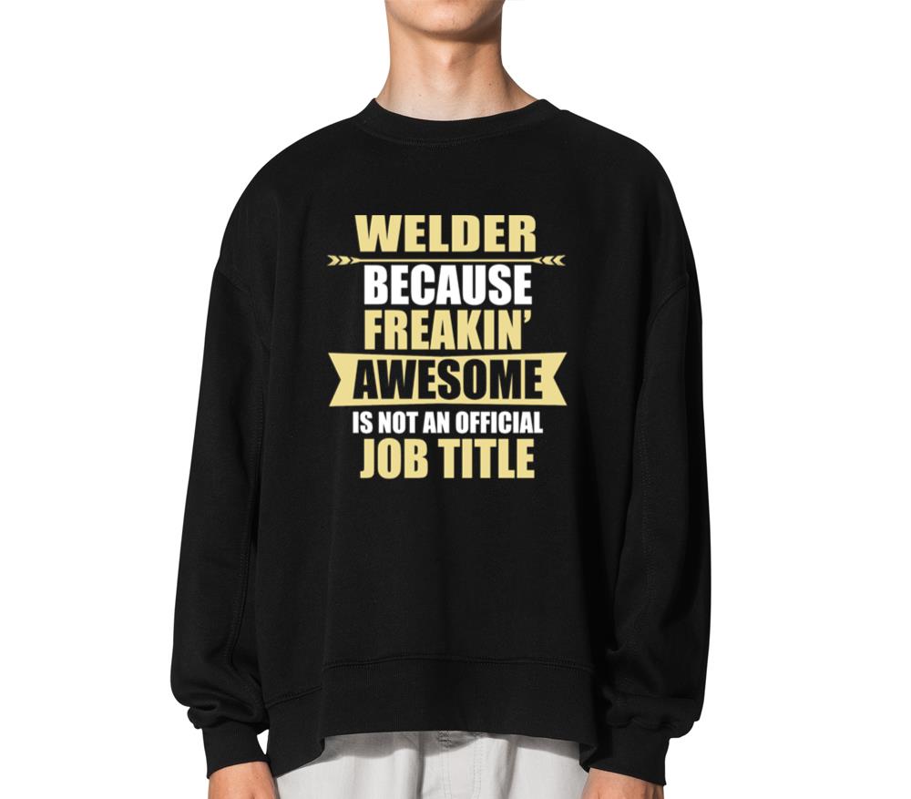 Welder Because Freaking Awesome Is Not An Official - Unisex Sweatshirt