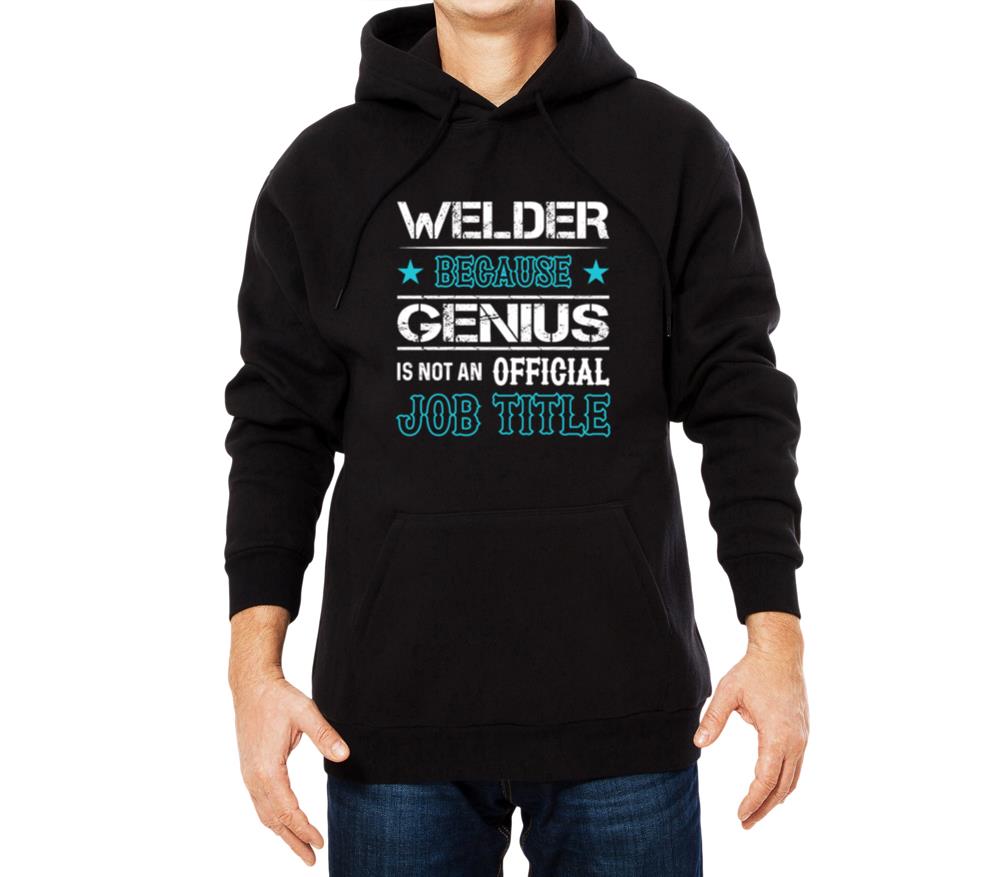 Welder Because Genius Is Not An Official Job Title - Unisex Hoodie