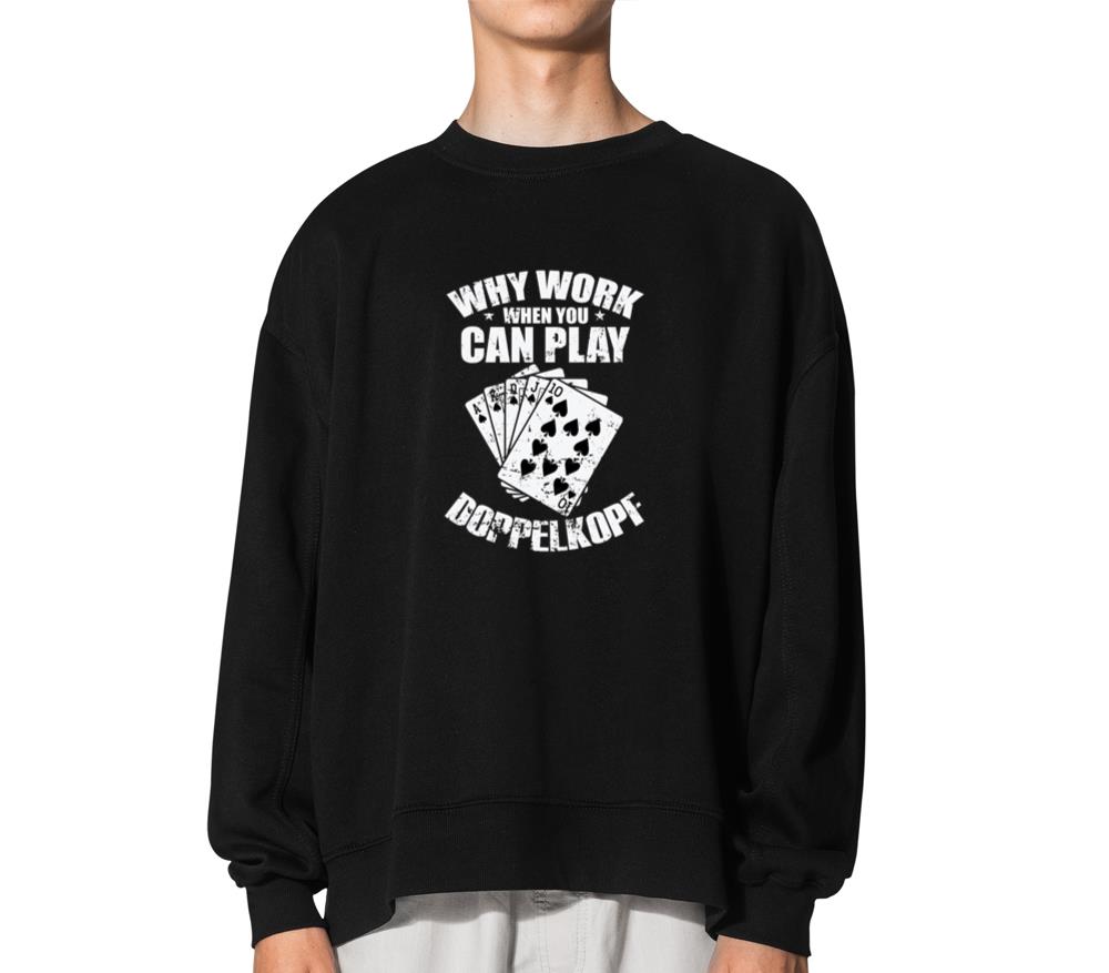 Why Work when you can play Doppelkopf - Unisex Sweatshirt