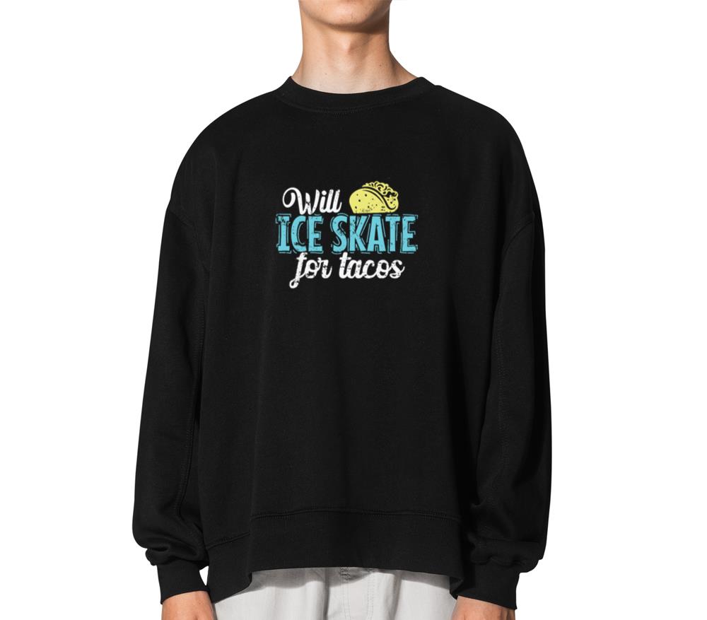 Will Ice Skate for Tacos Ice Skating - Unisex Sweatshirt