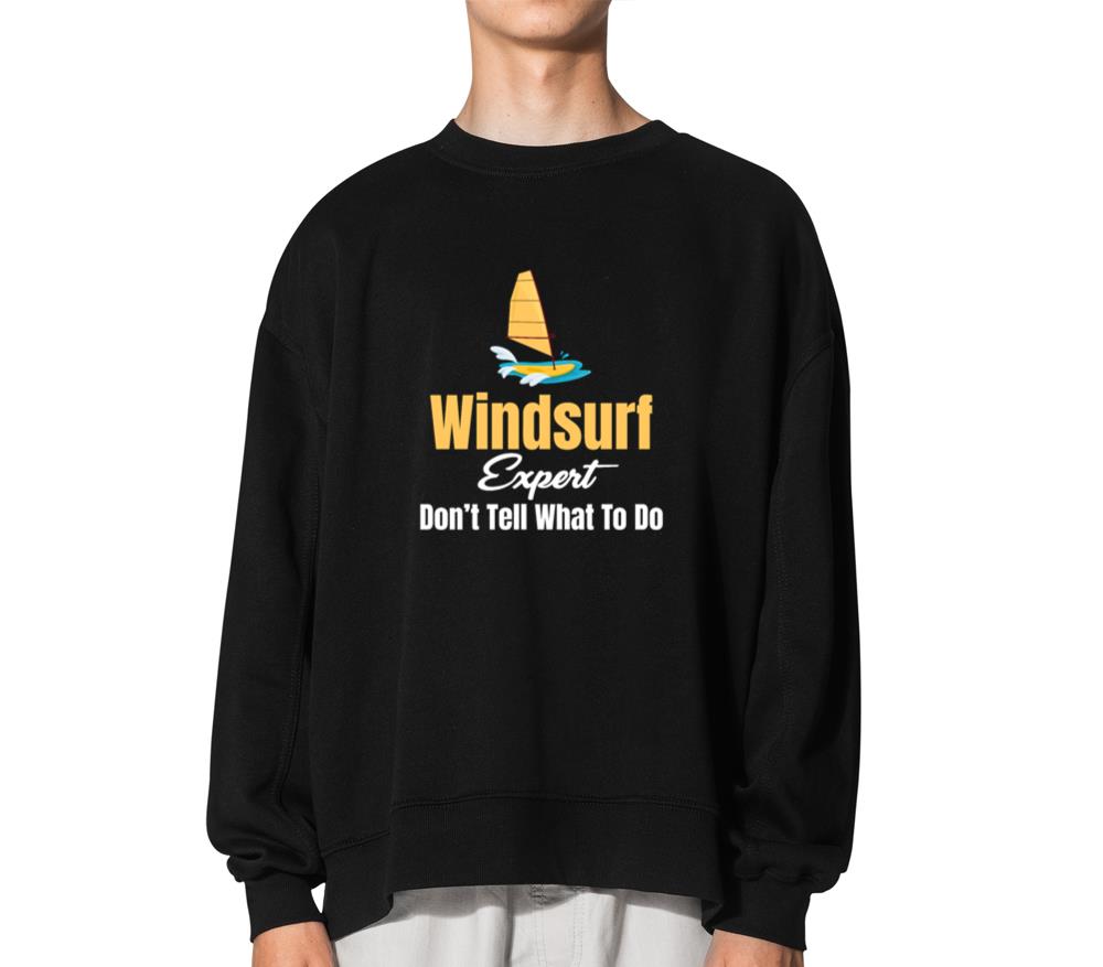 Windsurf Expert Don't Tell Me What To Do - Unisex Sweatshirt