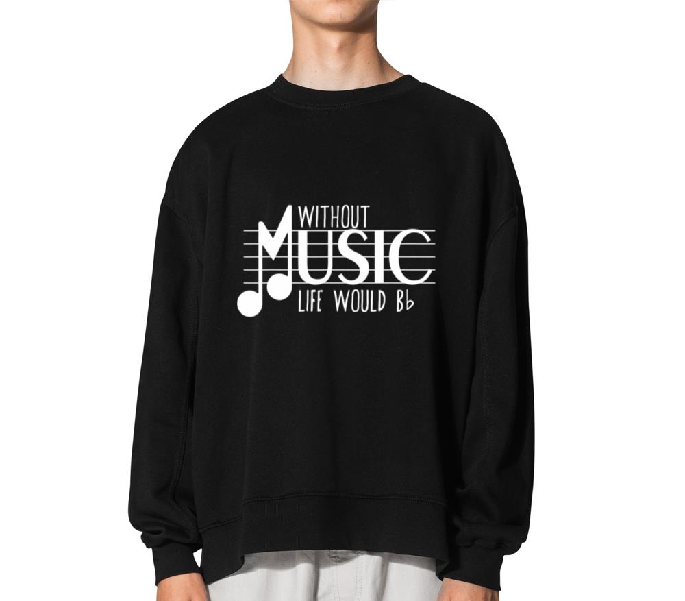 Without Music the Life Would B Flat Funny Musical - Unisex Sweatshirt