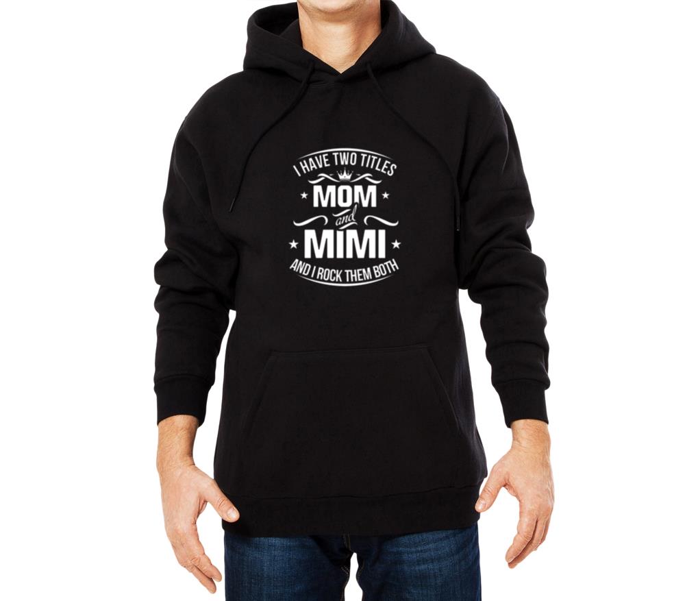 Womens I Have Two Titles Mom and Mimi Gift for Wom - Unisex Hoodie