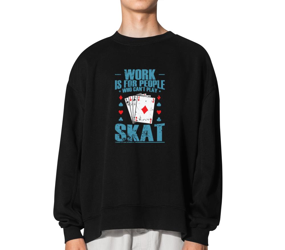 Work is for People who can't play Skat - Unisex Sweatshirt
