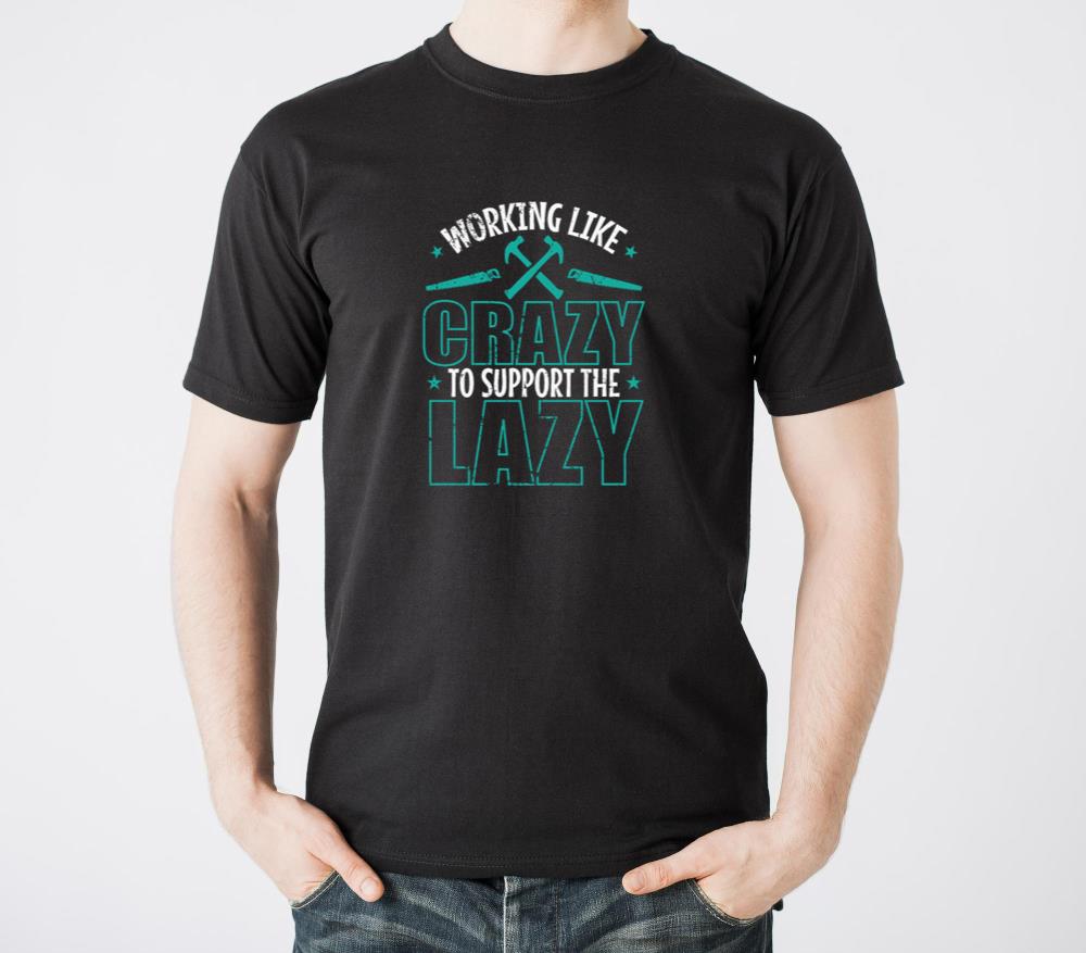 Working like Crazy to support the Lazy - Unisex Standard T-Shirt