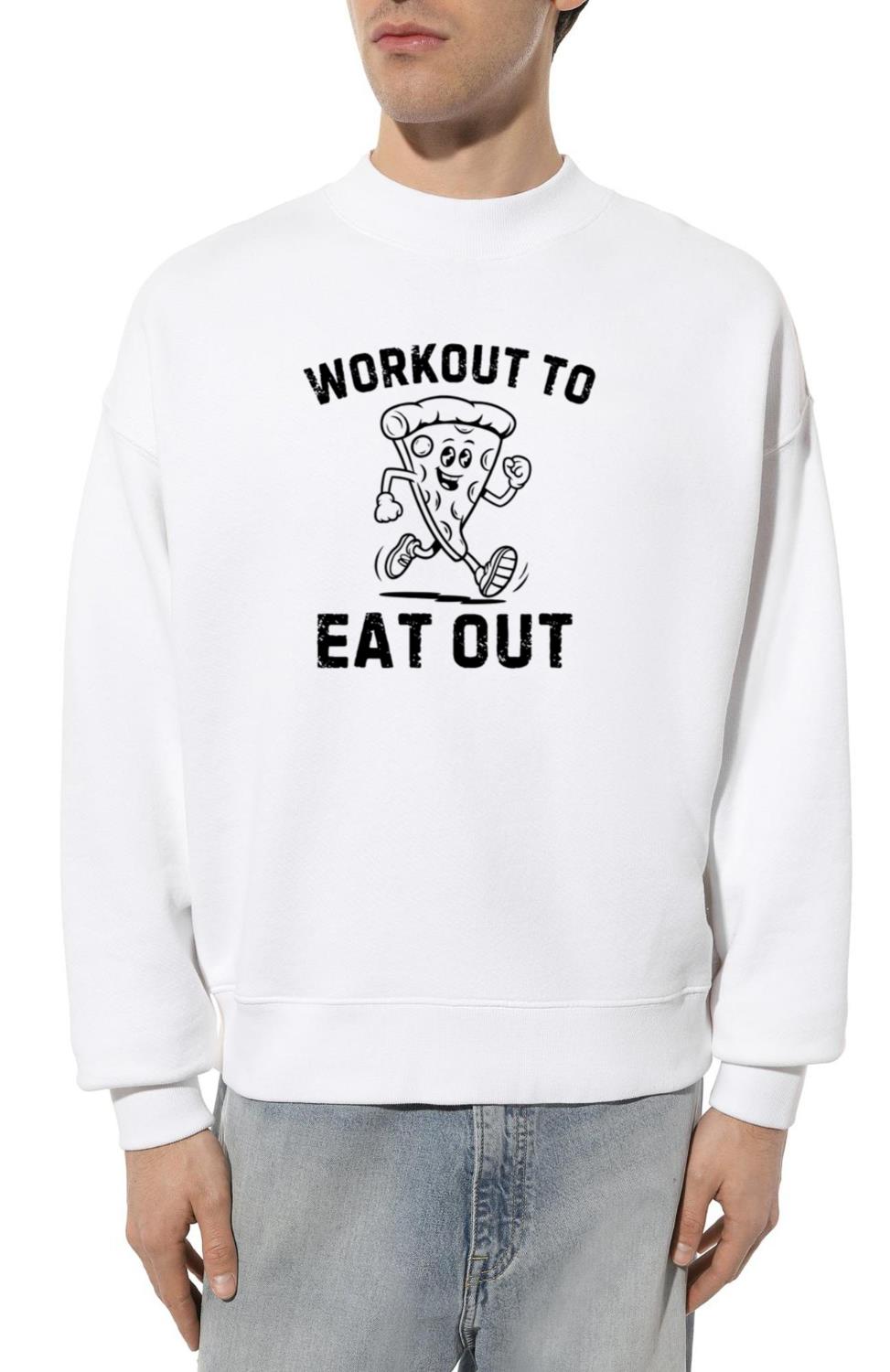 Workout to Eat Out - Funny Fitness for Foodie - Unisex Sweatshirt