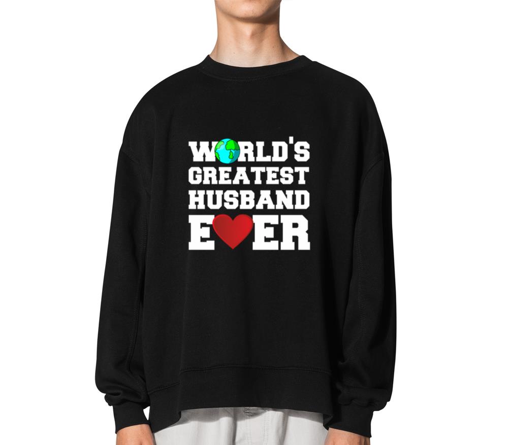 World'S Greatest Husband Ever - Unisex Sweatshirt