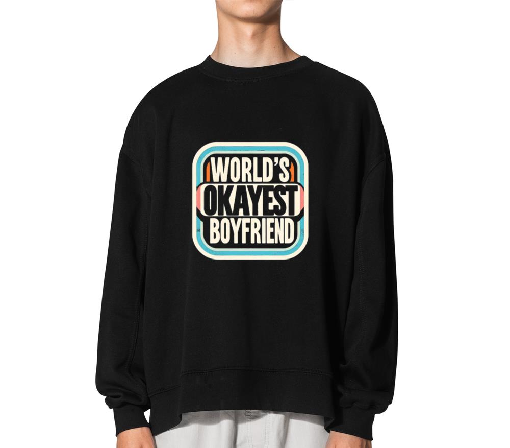 World's Okayest Boyfriend 13 - Unisex Sweatshirt
