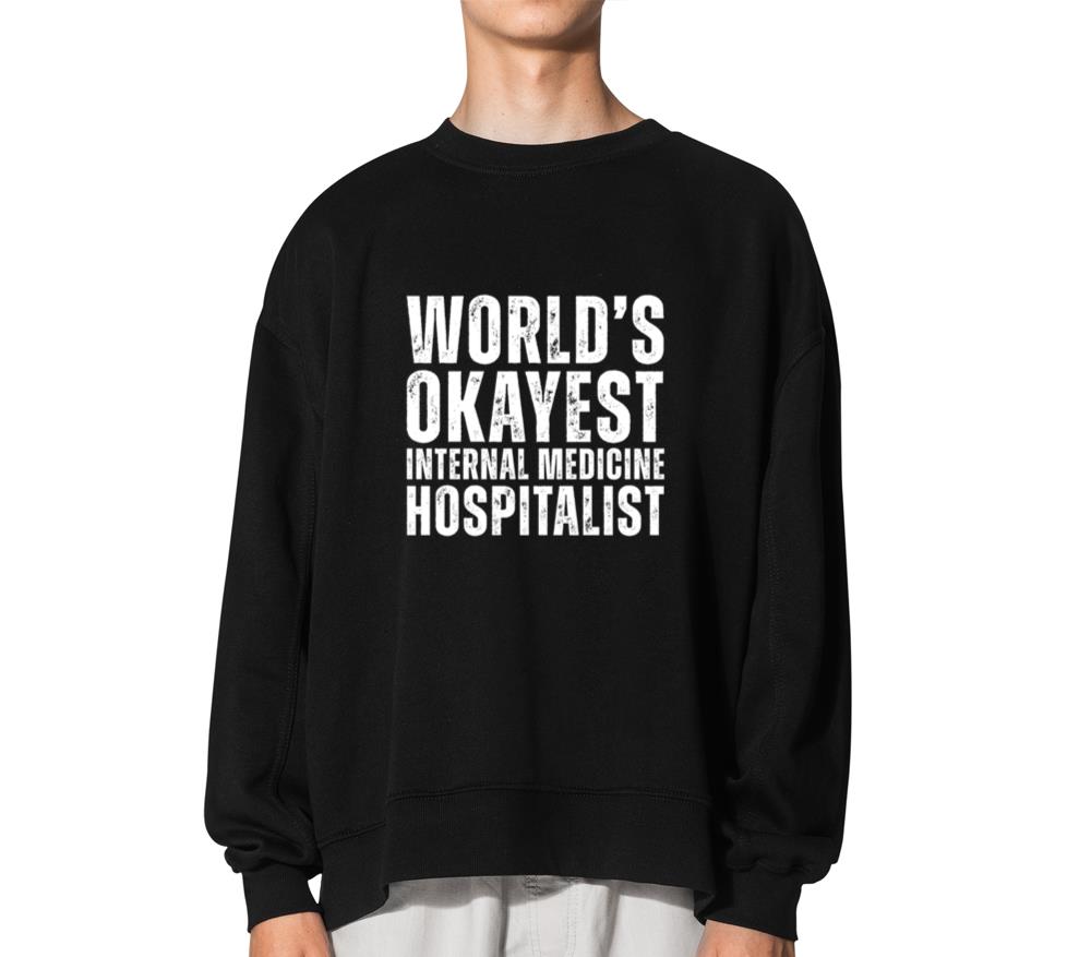 World's Okayest Internal Medicine Hospitalist - Unisex Sweatshirt