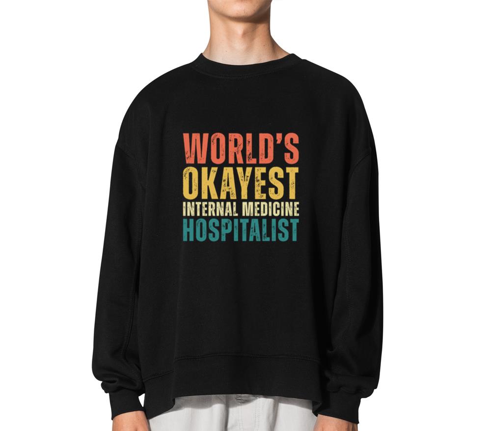 World's Okayest Internal Medicine Hospitalist_1 - Unisex Sweatshirt