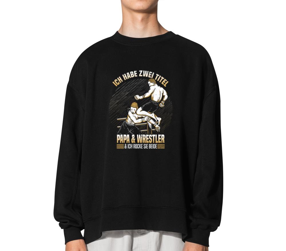 Wrestling Two Titles Dad And Wrestler I Rock Them - Unisex Sweatshirt