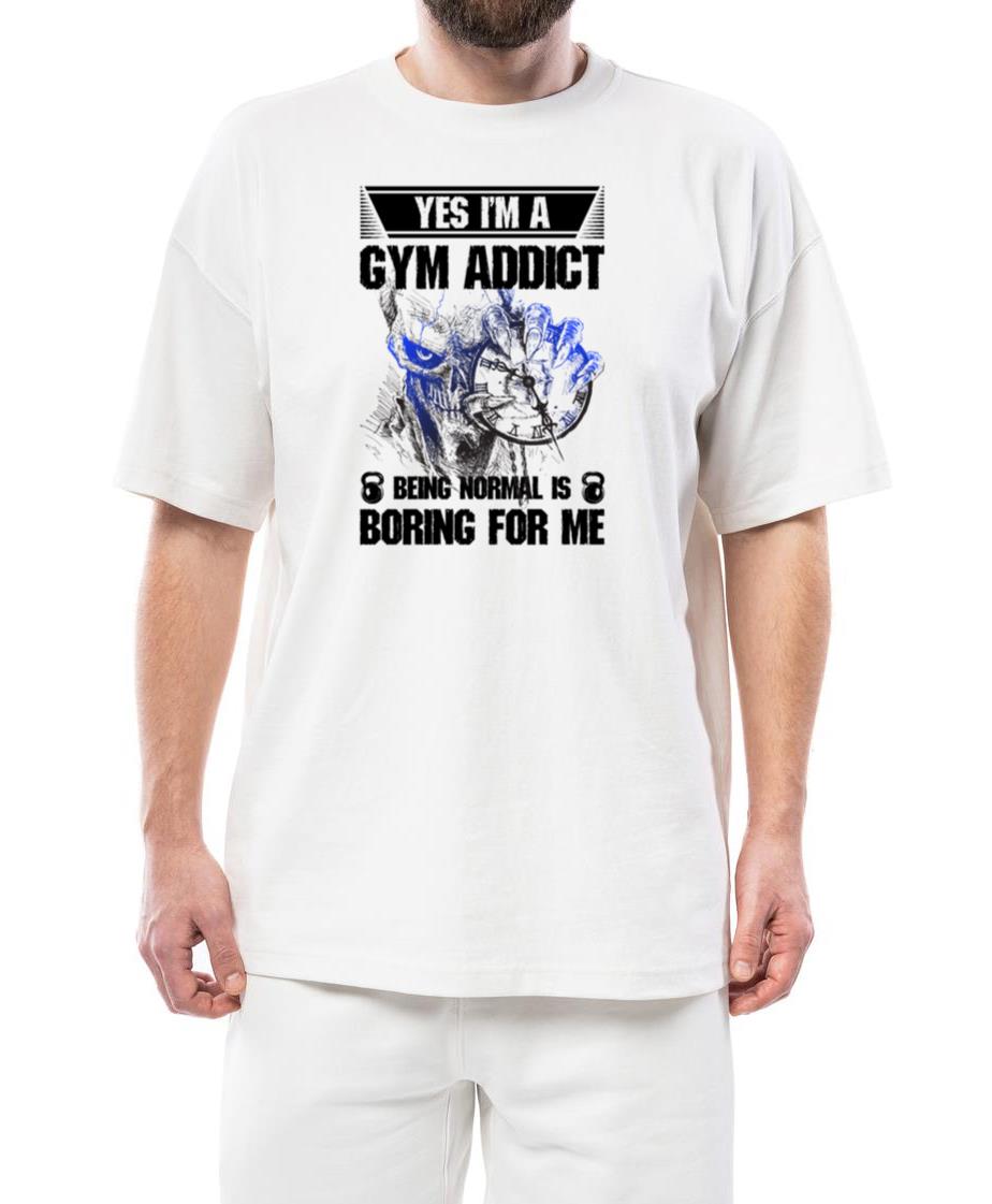 yes i'm a gym addict being normal is boring for me - Unisex Standard T-Shirt