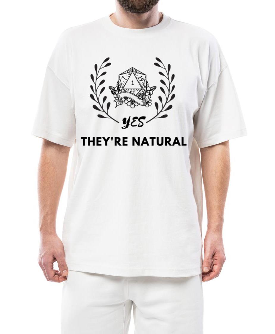 Yes, they're Natural dice one! - Unisex Standard T-Shirt