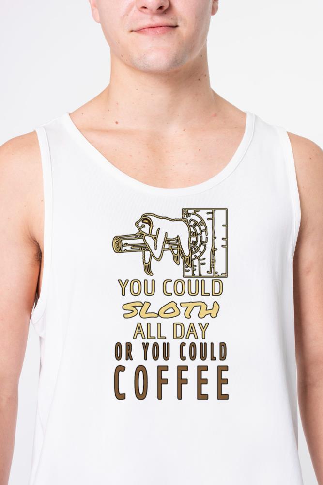 You Could Sloth All Day Or You Could Coffee - Unisex Tank Top